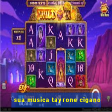 sua musica tayrone cigano